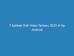 7 Aplikasi Edit Video Terbaru 2023 di Hp Android dan iPhone