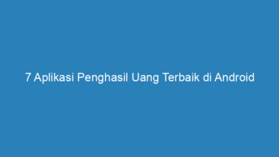 7 Aplikasi Penghasil Uang Terbaik di Android 2023, Dijamin Cair dan Untung!