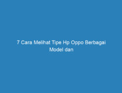 7 Cara Melihat Tipe Hp Oppo Berbagai Model dan Seri Tahun 2022!