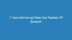 7 Cara Melindungi Mata Dari Radiasi HP Berlebih