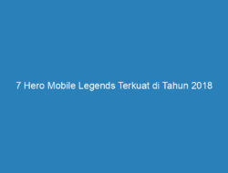 7 Hero Mobile Legends Terkuat di Tahun 2018