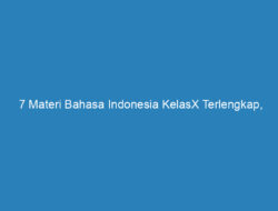 7 Materi Bahasa Indonesia KelasX Terlengkap, Mudah Dipahami