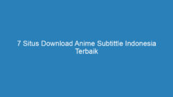 7 Situs Download Anime Subtittle Indonesia Terbaik