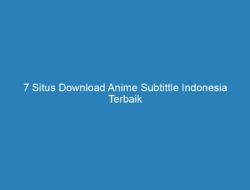 7 Situs Download Anime Subtittle Indonesia Terbaik