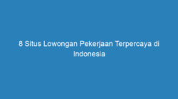 8 Situs Lowongan Pekerjaan Terpercaya di Indonesia