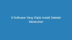 9 Software Yang Wajib Install Setelah Melakukan Install Ulang Windows
