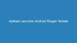 Aplikasi Launcher Android Ringan Terbaik