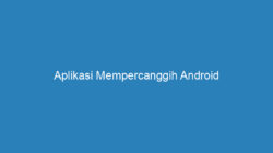 Aplikasi Mempercanggih Android