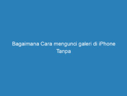 Bagaimana Cara mengunci galeri di iPhone Tanpa Aplikasi? Berikut Penjelasannya!