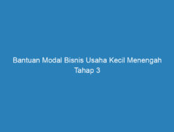 Bantuan Modal Bisnis Usaha Kecil Menengah Tahap 3 Tahun 2021