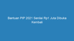 Bantuan PIP 2021 Senilai Rp1 Juta Dibuka Kembali Untuk Anak Sekolah SD, SMP dan SMA, Begini Cara Daftarnya!