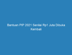 Bantuan PIP 2021 Senilai Rp1 Juta Dibuka Kembali Untuk Anak Sekolah SD, SMP dan SMA, Begini Cara Daftarnya!