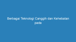 Berbagai Teknologi Canggih dan Kehebatan pada Snapdragon 855