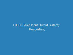 BIOS (Basic Input Output Sistem): Pengertian, Fungsi dan Cara Update