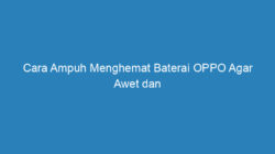 Cara Ampuh Menghemat Baterai OPPO Agar Awet dan Tidak Boros