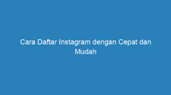 Cara Daftar Instagram dengan Cepat dan Mudah