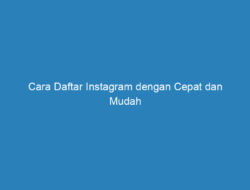 Cara Daftar Instagram dengan Cepat dan Mudah