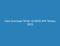 Cara Download TikTok 18+MOD APK Terbaru 2023, Buruan Cek di Sini!