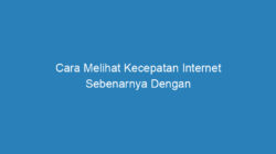 Cara Melihat Kecepatan Internet Sebenarnya Dengan Menggunakan CMD