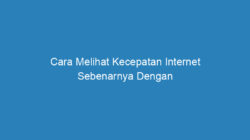 Cara Melihat Kecepatan Internet Sebenarnya Dengan Menggunakan CMD