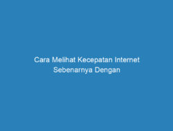 Cara Melihat Kecepatan Internet Sebenarnya Dengan Menggunakan CMD