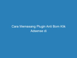 Cara Memasang Plugin Anti Bom Klik Adsense di WordPress