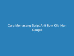 Cara Memasang Script Anti Bom Klik Iklan Google Adsense