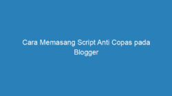 Cara Memasang Script Anti Copas pada Blogger