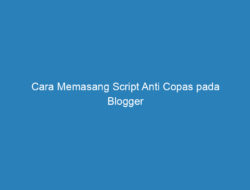 Cara Memasang Script Anti Copas pada Blogger