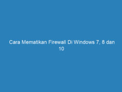 Cara Mematikan Firewall Di Windows 7, 8 dan 10