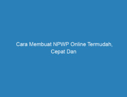 Cara Membuat NPWP Online Termudah, Cepat Dan Praktis!