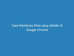 Cara Membuka Situs yang diblokir di Google Chrome