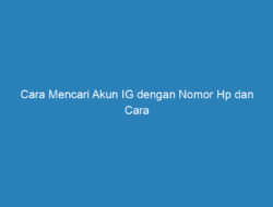 Cara Mencari Akun IG dengan Nomor Hp dan Cara Menonaktifkannya Sementara!