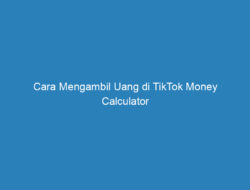 Cara Mengambil Uang di TikTok Money Calculator Paling Aman 2023!