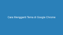 Cara Mengganti Tema di Google Chrome