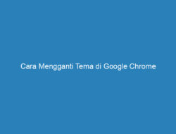 Cara Mengganti Tema di Google Chrome