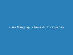 Cara Menghapus Tema di Hp Oppo dan Mengembalikannya Semula!