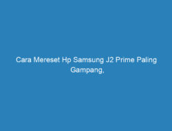 Cara Mereset Hp Samsung J2 Prime Paling Gampang, Yuk Cobain!