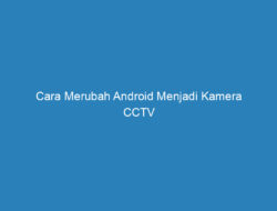 Cara Merubah Android Menjadi Kamera CCTV