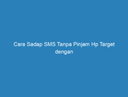 Cara Sadap SMS Tanpa Pinjam Hp Target dengan Metode Terbaik 2023!