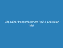 Cek Daftar Penerima BPUM Rp2,4 Juta Bulan Mei 2021 Seluruh Indonesia Lengkap