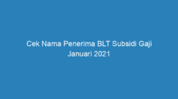 Cek Nama Penerima BLT Subsidi Gaji Januari 2021 di Link BSU BPJS Ketenagakerjaan