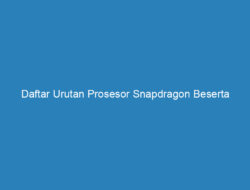 Daftar Urutan Prosesor Snapdragon Beserta Smartphone 2019, Paling Lengkap!