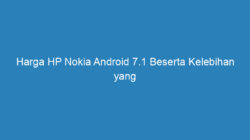 Harga HP Nokia Android 7.1 Beserta Kelebihan yang Ditawarkannya
