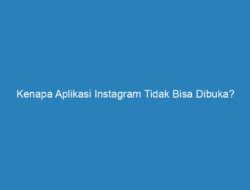 Kenapa Aplikasi Instagram Tidak Bisa Dibuka? Begini Cara Mengatasinya!