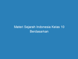 Materi Sejarah Indonesia Kelas 10 Berdasarkan Kurikulum Baru