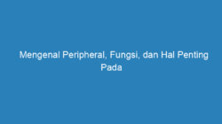 Mengenal Peripheral, Fungsi, dan Hal Penting Pada Komputer