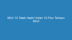 MIUI 10 Telah Hadir! Inilah 15 Fitur Terbaru MIUI Yang Keren