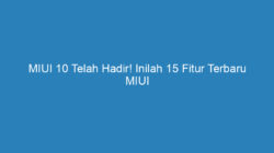 MIUI 10 Telah Hadir! Inilah 15 Fitur Terbaru MIUI Yang Keren