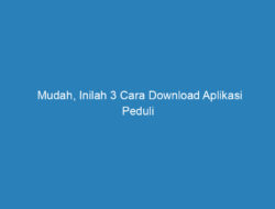 Mudah, Inilah 3 Cara Download Aplikasi Peduli Lindungi di iPhone yang Hilang!